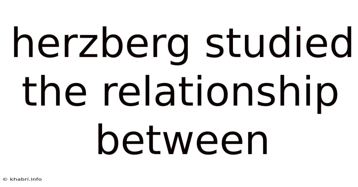 Herzberg Studied The Relationship Between