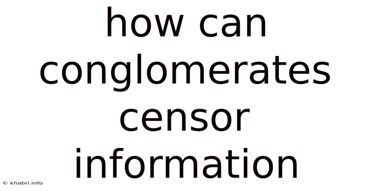 How Can Conglomerates Censor Information