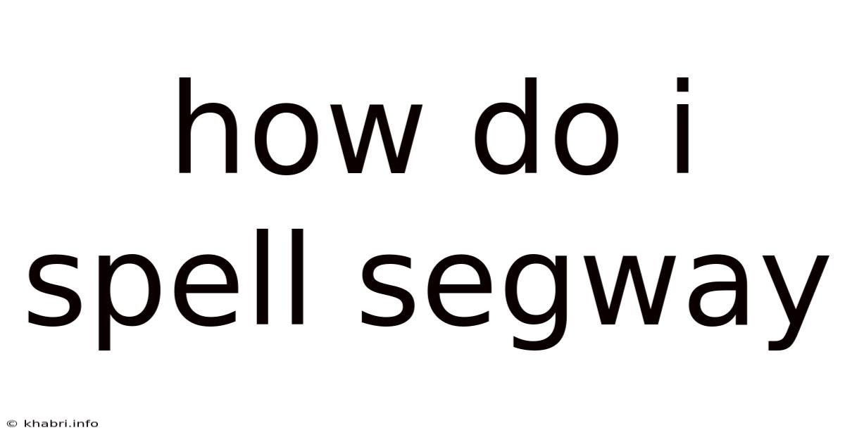 How Do I Spell Segway