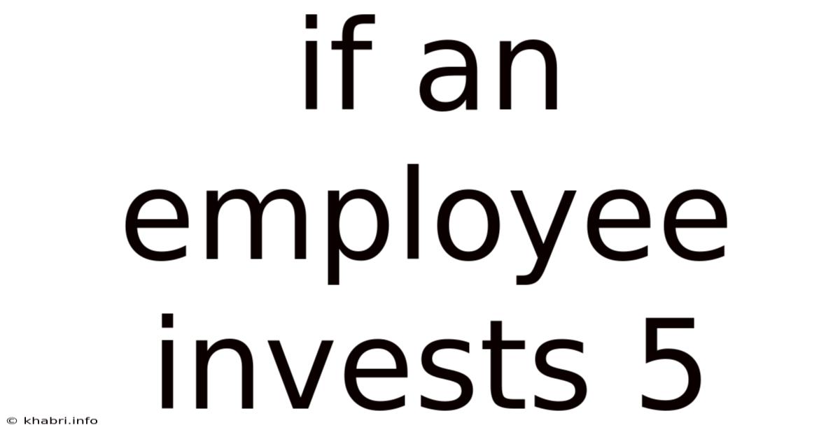 If An Employee Invests 5