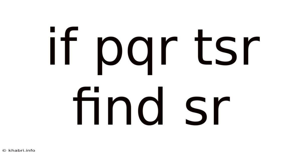 If Pqr Tsr Find Sr