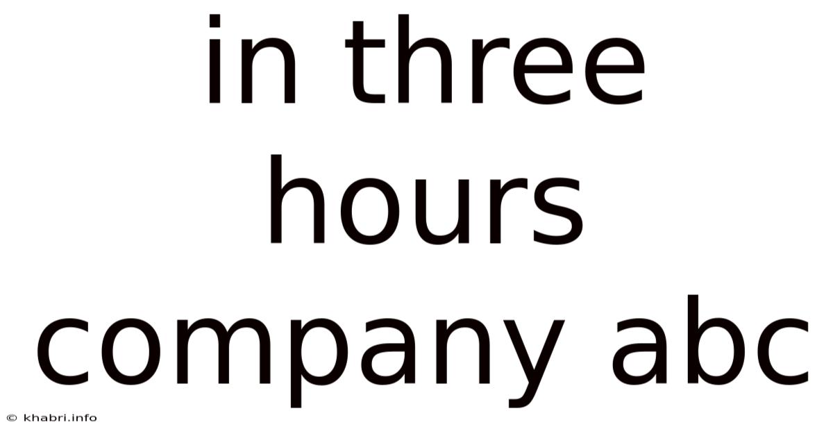 In Three Hours Company Abc