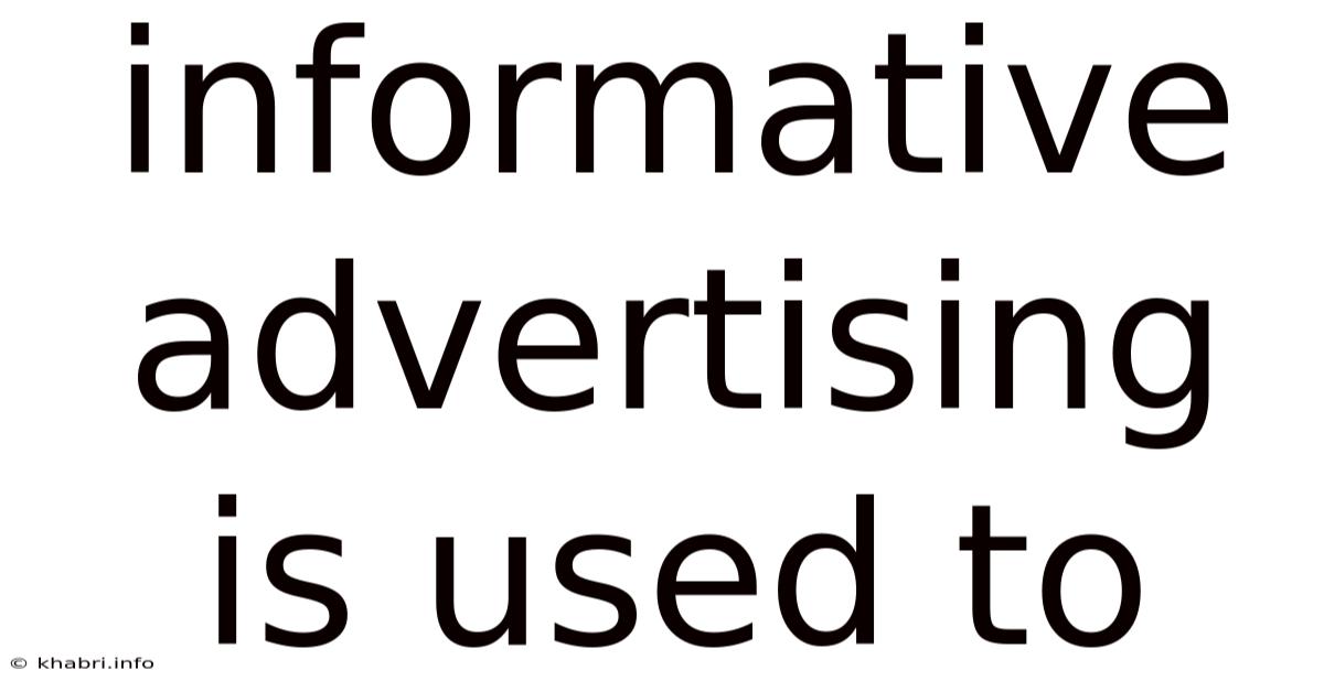 Informative Advertising Is Used To
