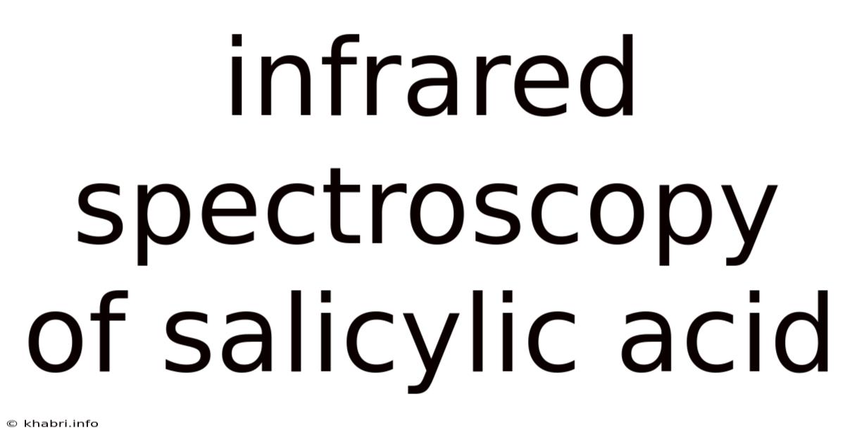 Infrared Spectroscopy Of Salicylic Acid