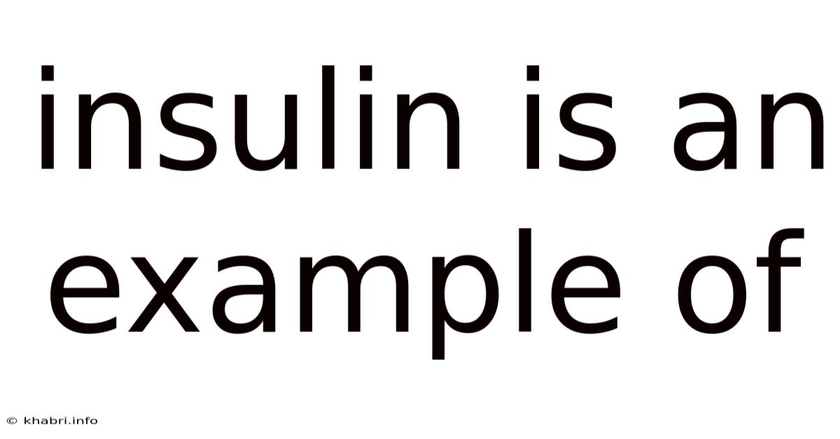 Insulin Is An Example Of