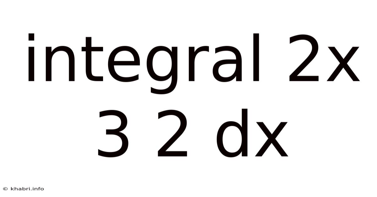 Integral 2x 3 2 Dx
