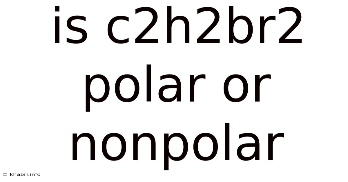 Is C2h2br2 Polar Or Nonpolar