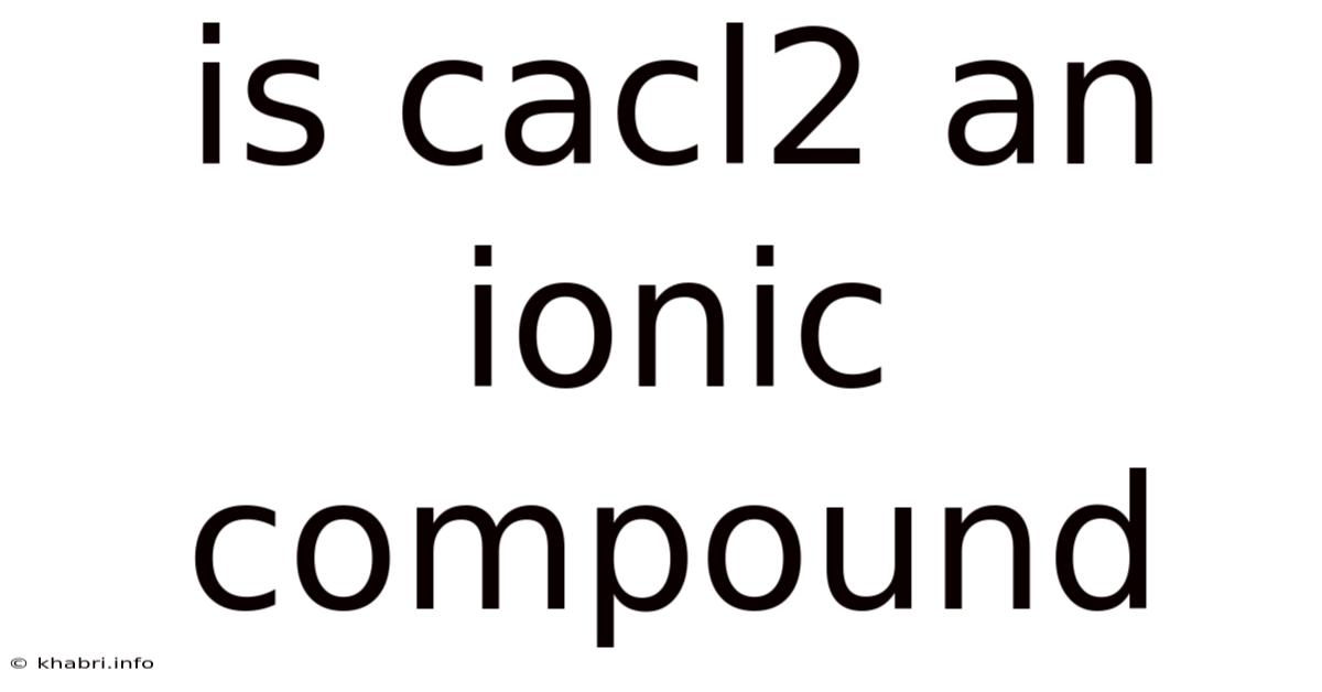 Is Cacl2 An Ionic Compound