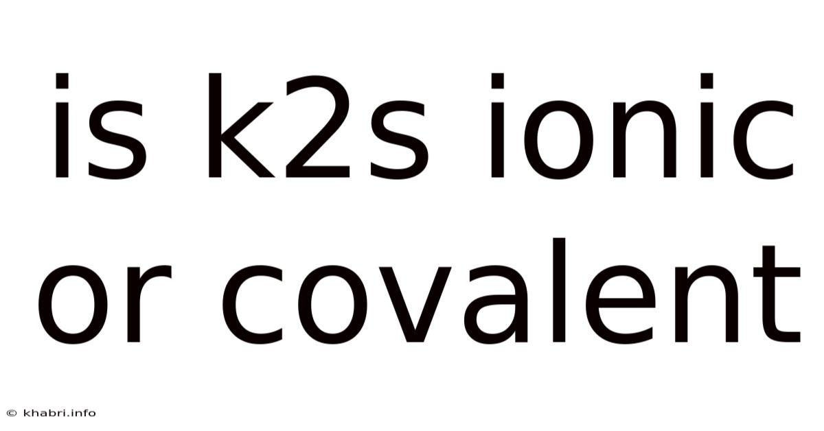 Is K2s Ionic Or Covalent