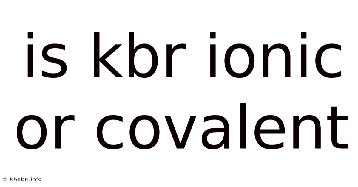 Is Kbr Ionic Or Covalent