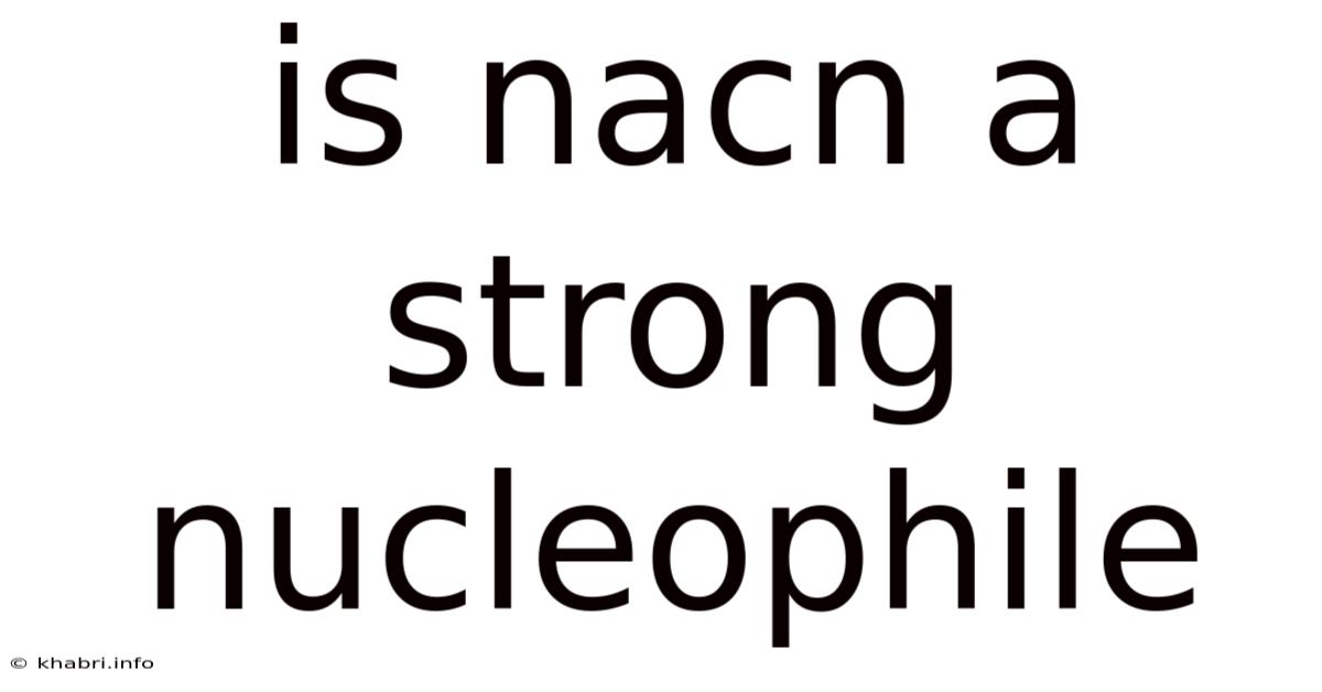 Is Nacn A Strong Nucleophile