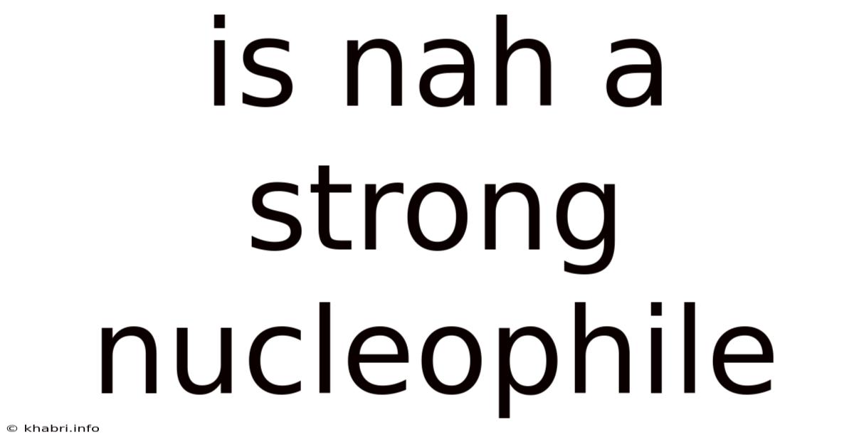 Is Nah A Strong Nucleophile