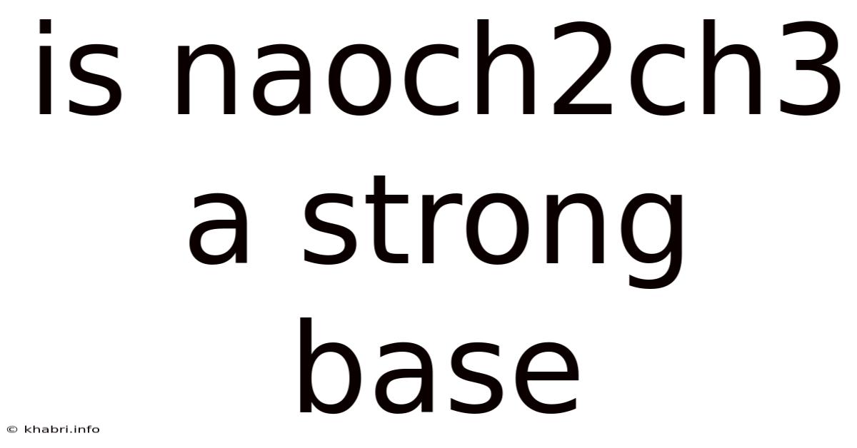 Is Naoch2ch3 A Strong Base