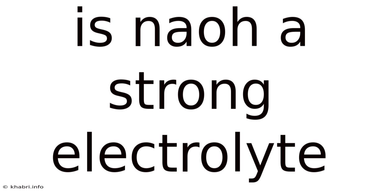 Is Naoh A Strong Electrolyte