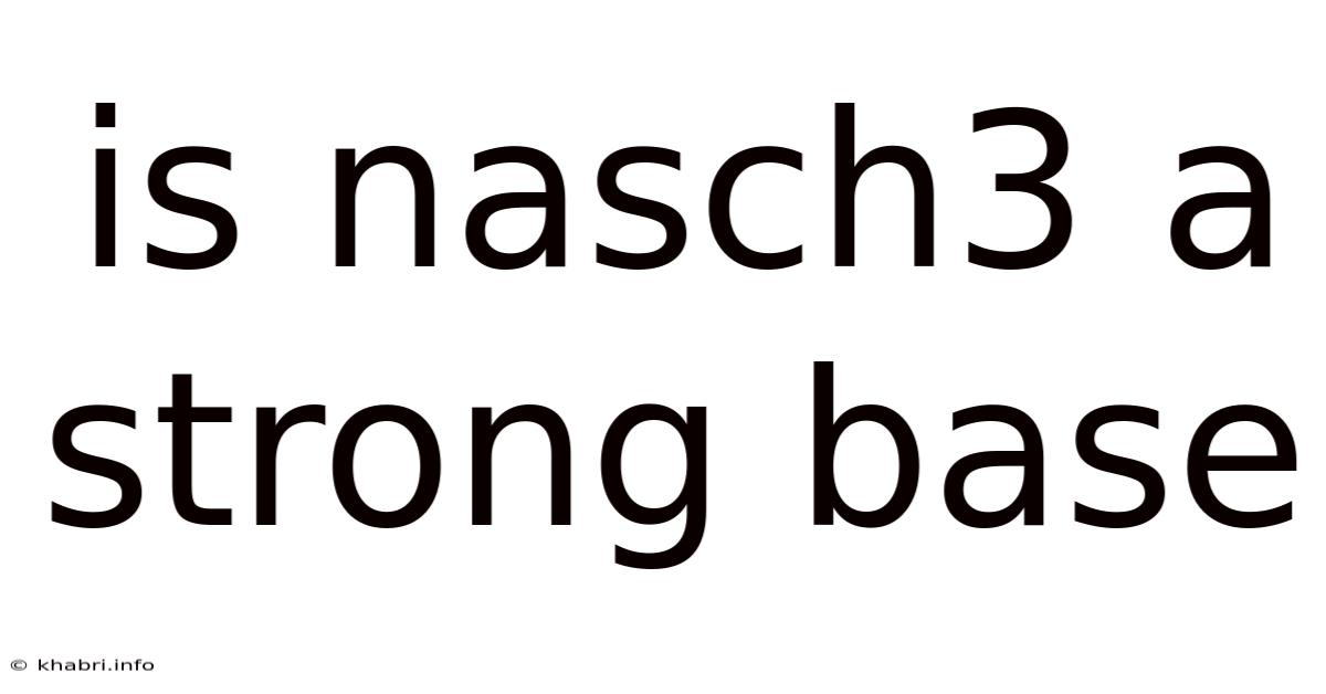 Is Nasch3 A Strong Base