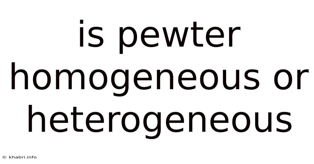 Is Pewter Homogeneous Or Heterogeneous