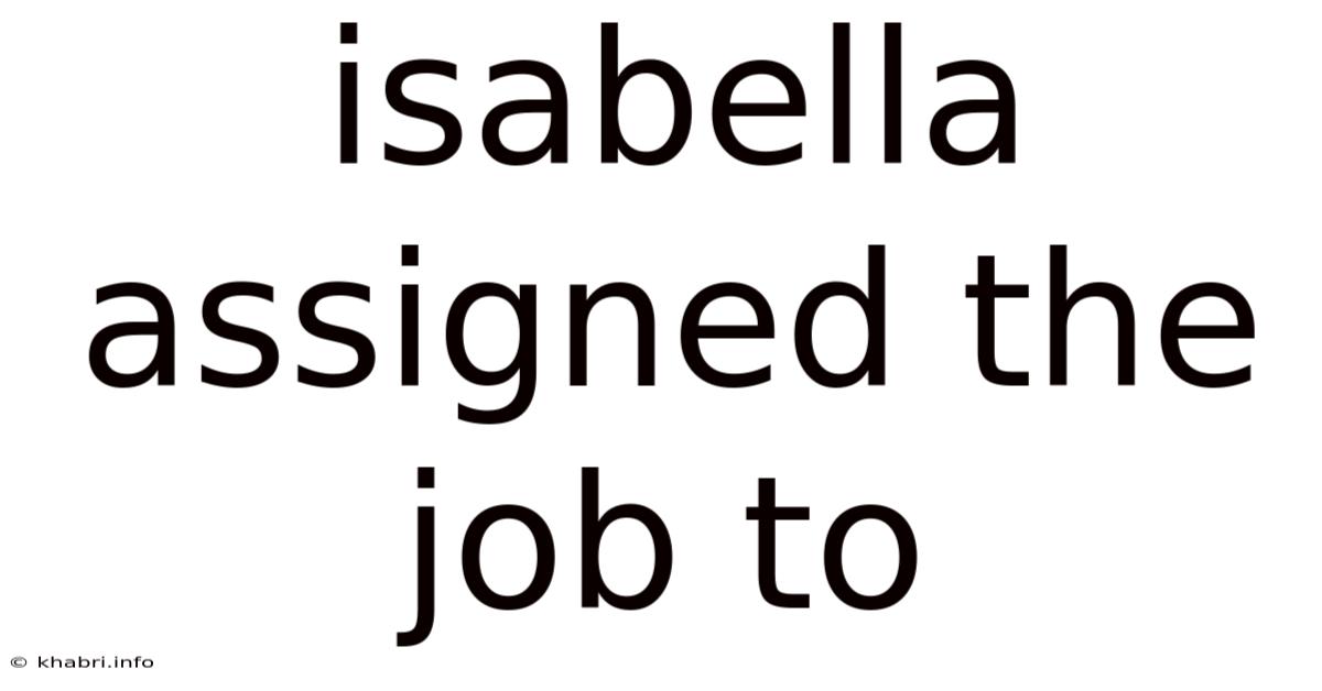 Isabella Assigned The Job To
