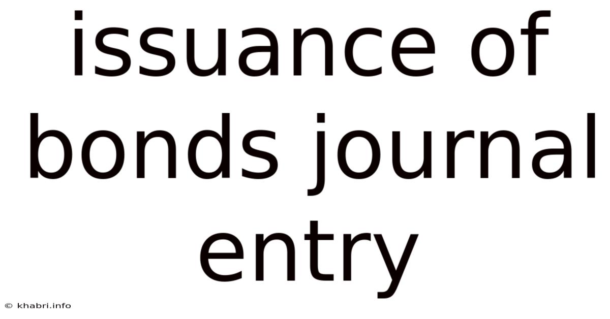 Issuance Of Bonds Journal Entry