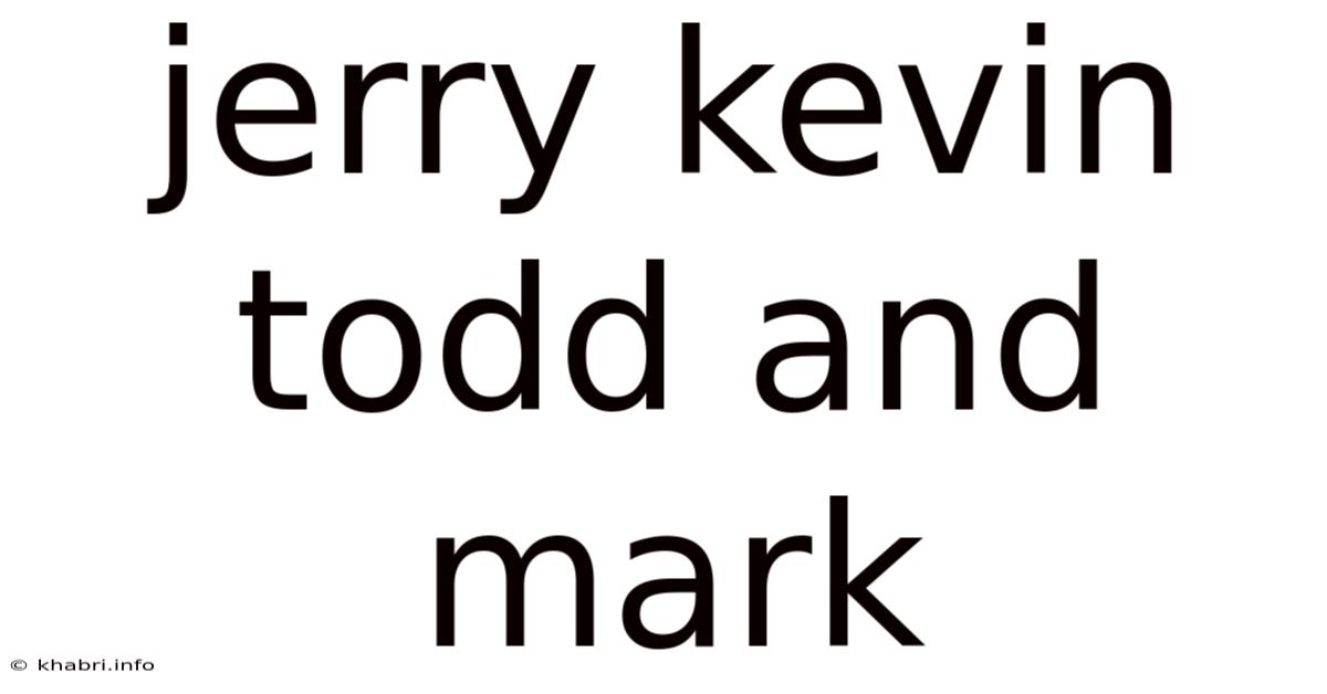 Jerry Kevin Todd And Mark