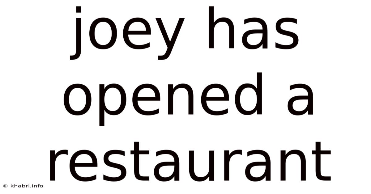 Joey Has Opened A Restaurant