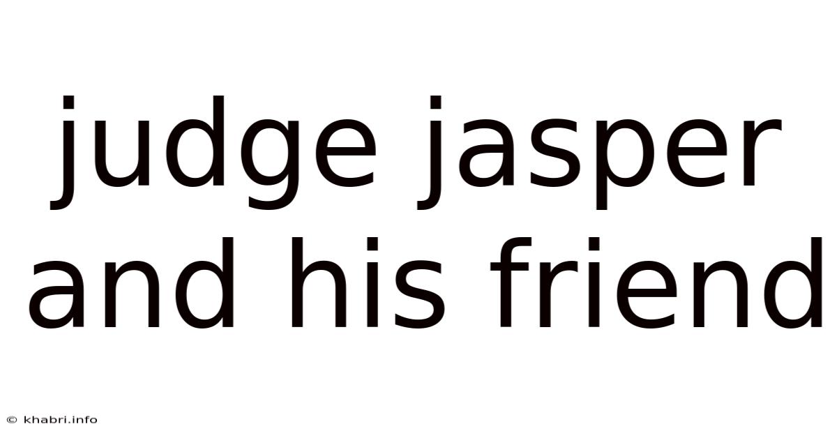 Judge Jasper And His Friend
