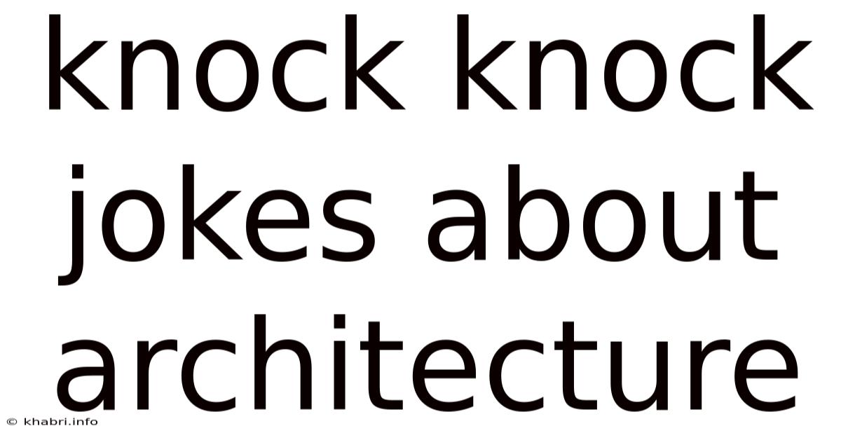 Knock Knock Jokes About Architecture