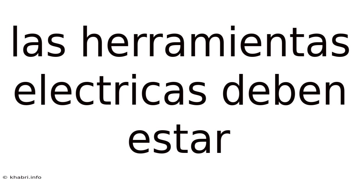 Las Herramientas Electricas Deben Estar