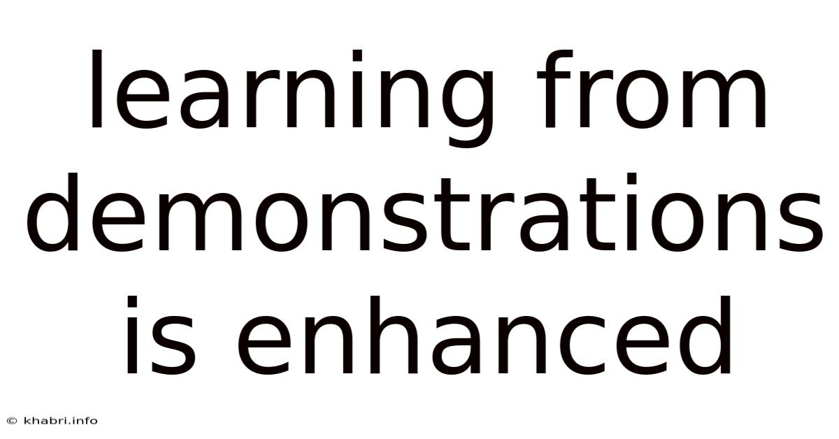 Learning From Demonstrations Is Enhanced