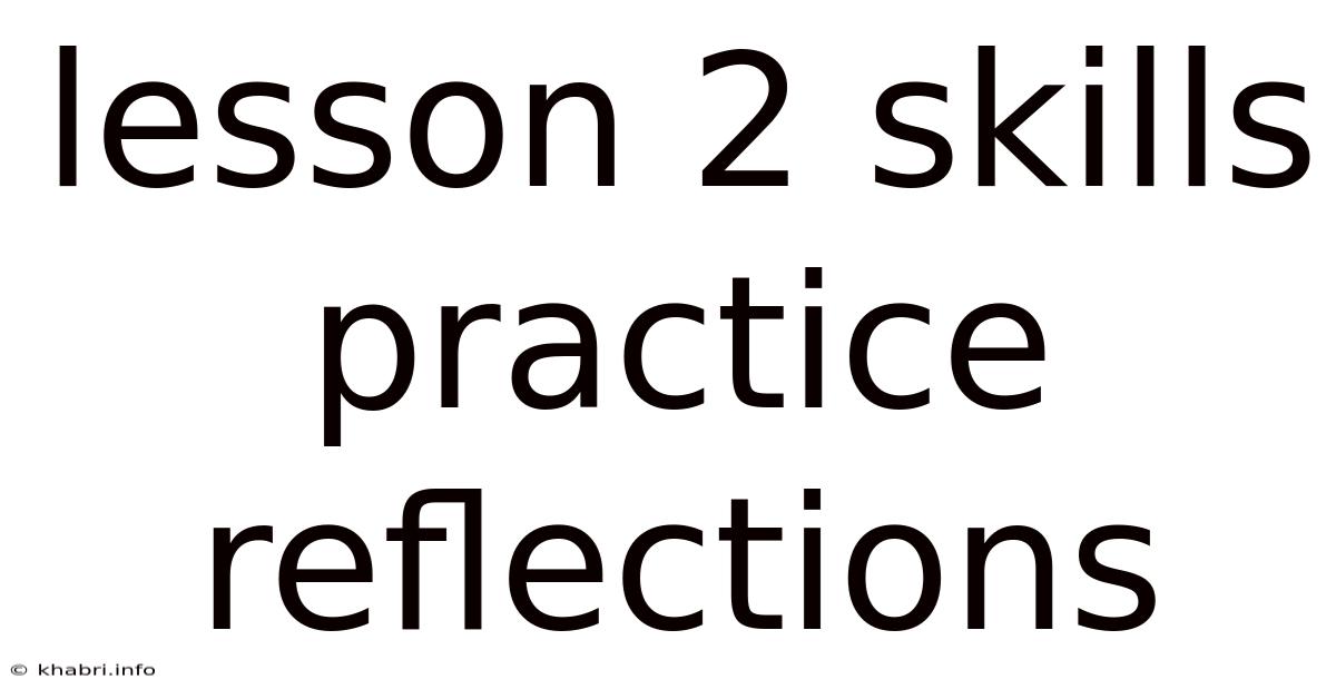Lesson 2 Skills Practice Reflections