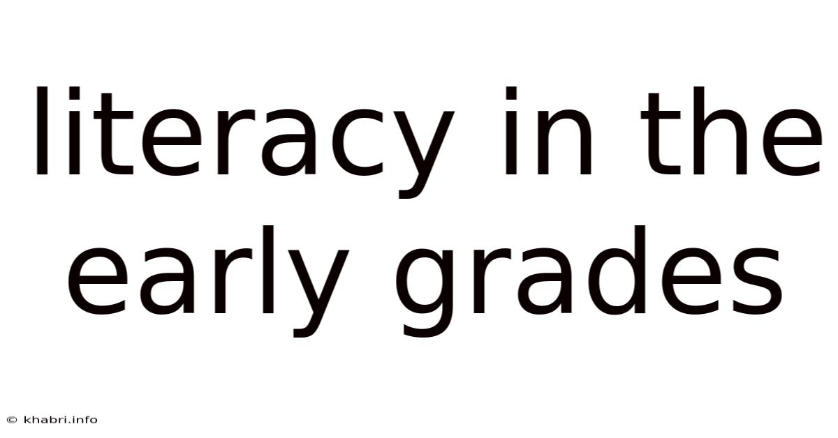 Literacy In The Early Grades