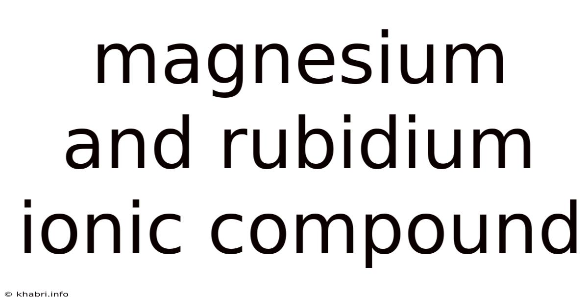 Magnesium And Rubidium Ionic Compound