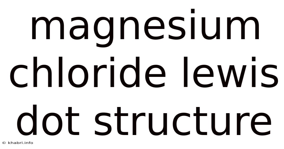 Magnesium Chloride Lewis Dot Structure