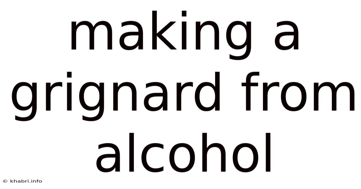 Making A Grignard From Alcohol
