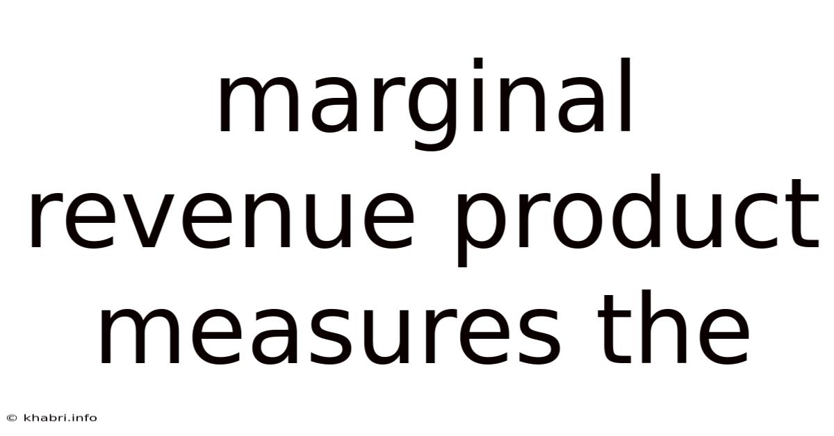 Marginal Revenue Product Measures The