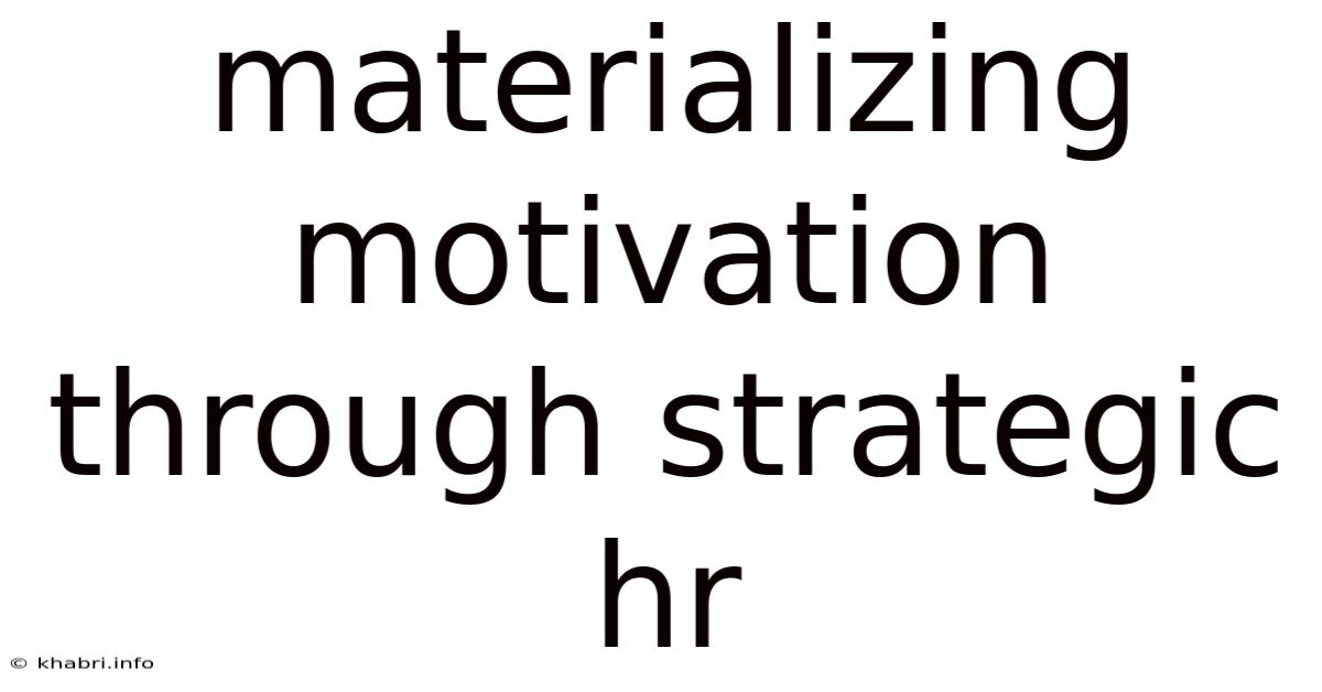 Materializing Motivation Through Strategic Hr