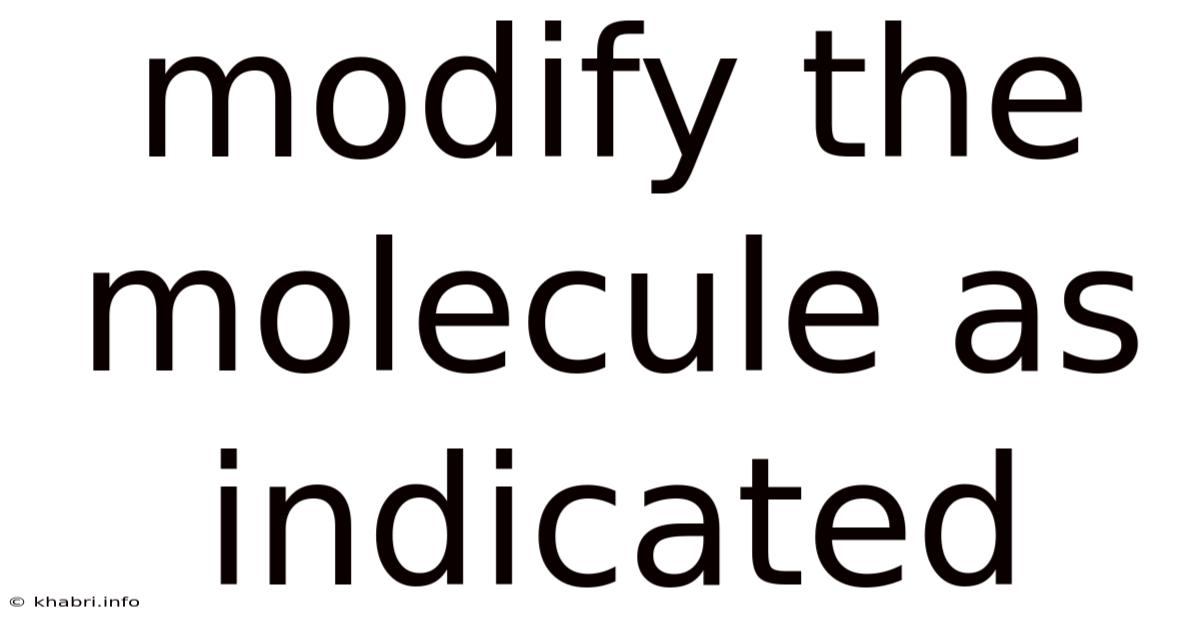 Modify The Molecule As Indicated