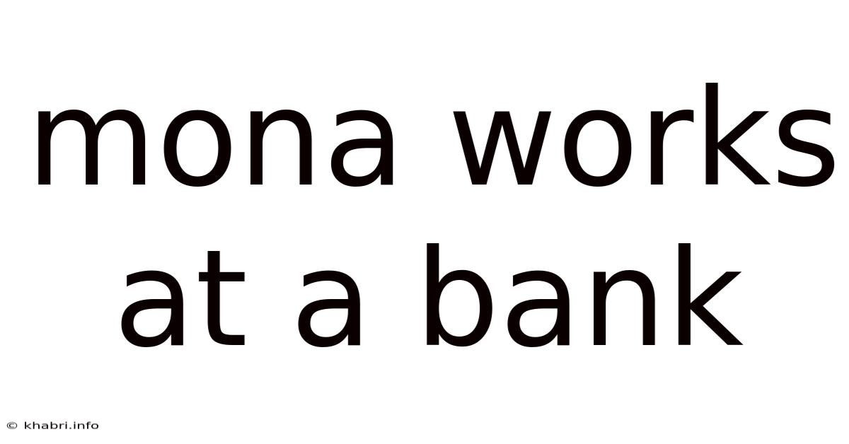 Mona Works At A Bank