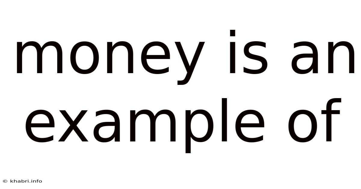 Money Is An Example Of