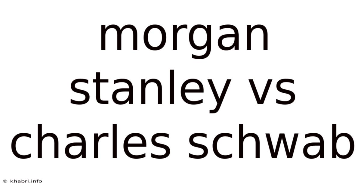 Morgan Stanley Vs Charles Schwab