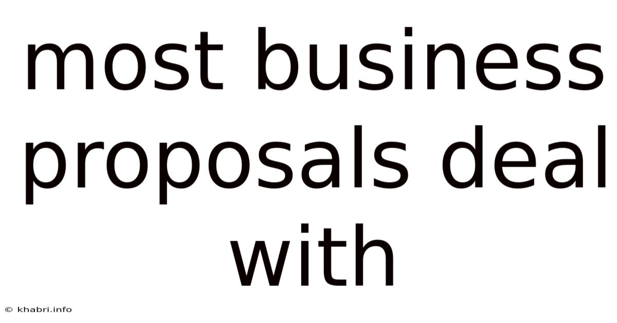 Most Business Proposals Deal With