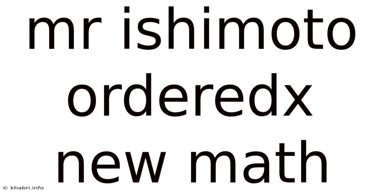 Mr Ishimoto Orderedx New Math