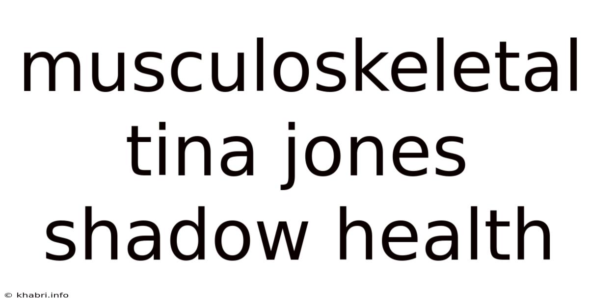 Musculoskeletal Tina Jones Shadow Health