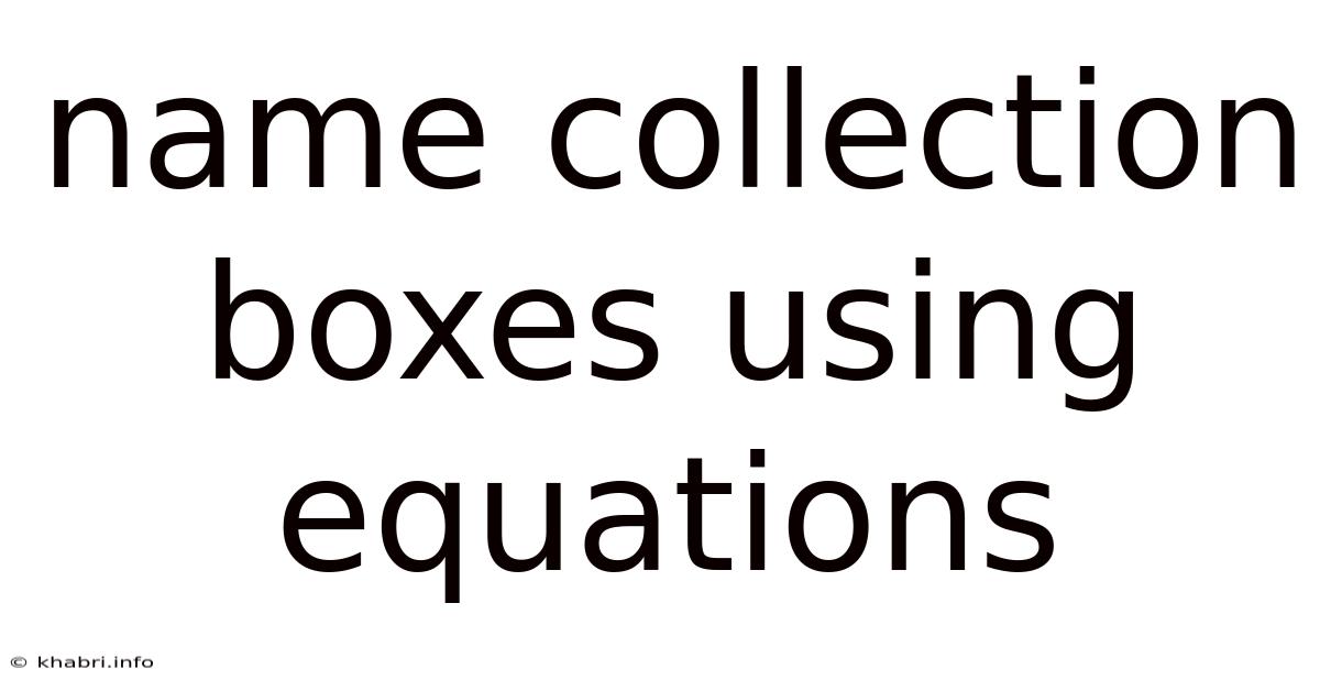 Name Collection Boxes Using Equations