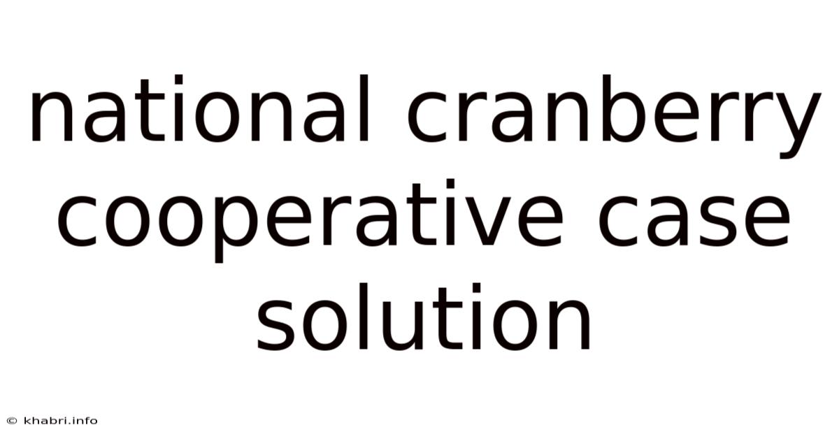 National Cranberry Cooperative Case Solution