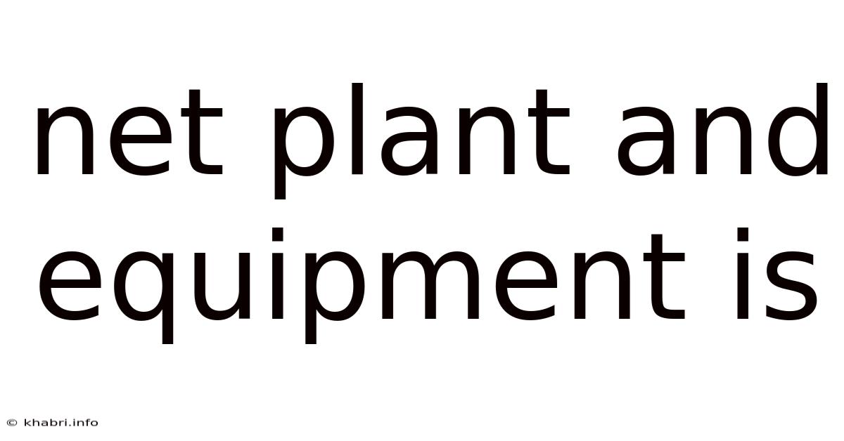 Net Plant And Equipment Is