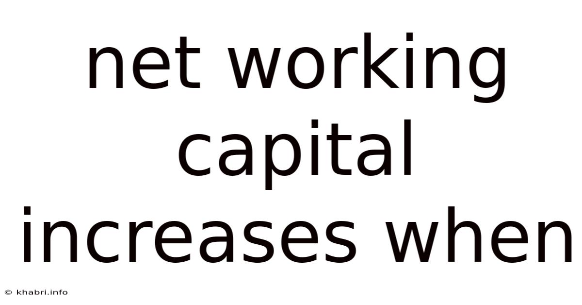 Net Working Capital Increases When