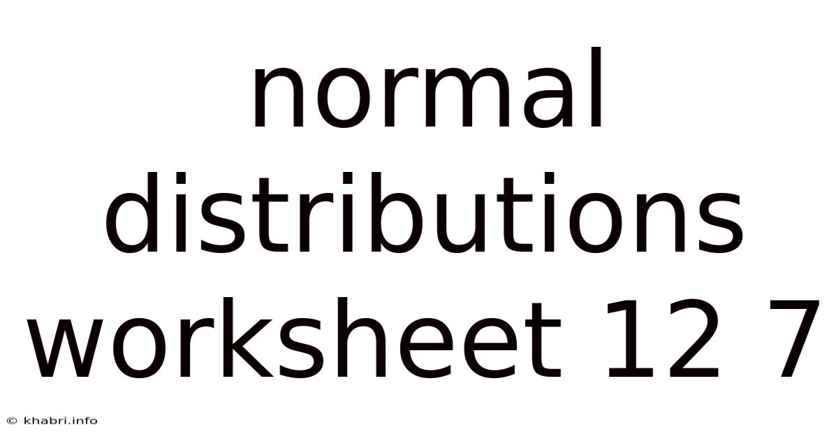 Normal Distributions Worksheet 12 7