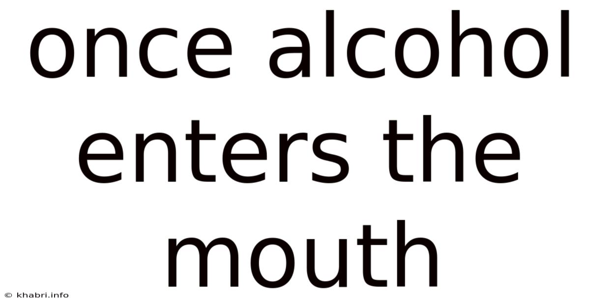 Once Alcohol Enters The Mouth