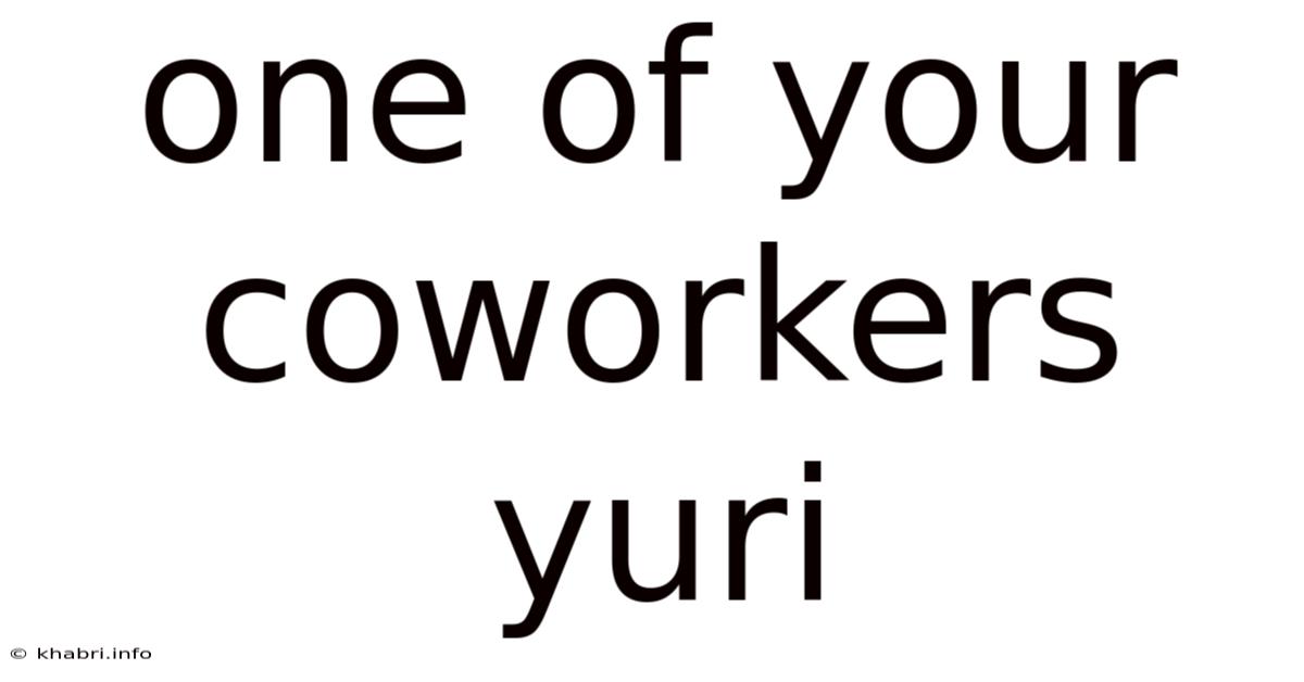 One Of Your Coworkers Yuri