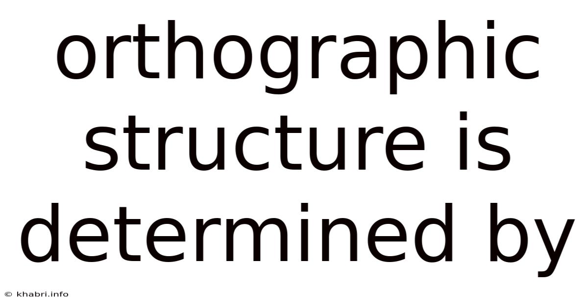 Orthographic Structure Is Determined By